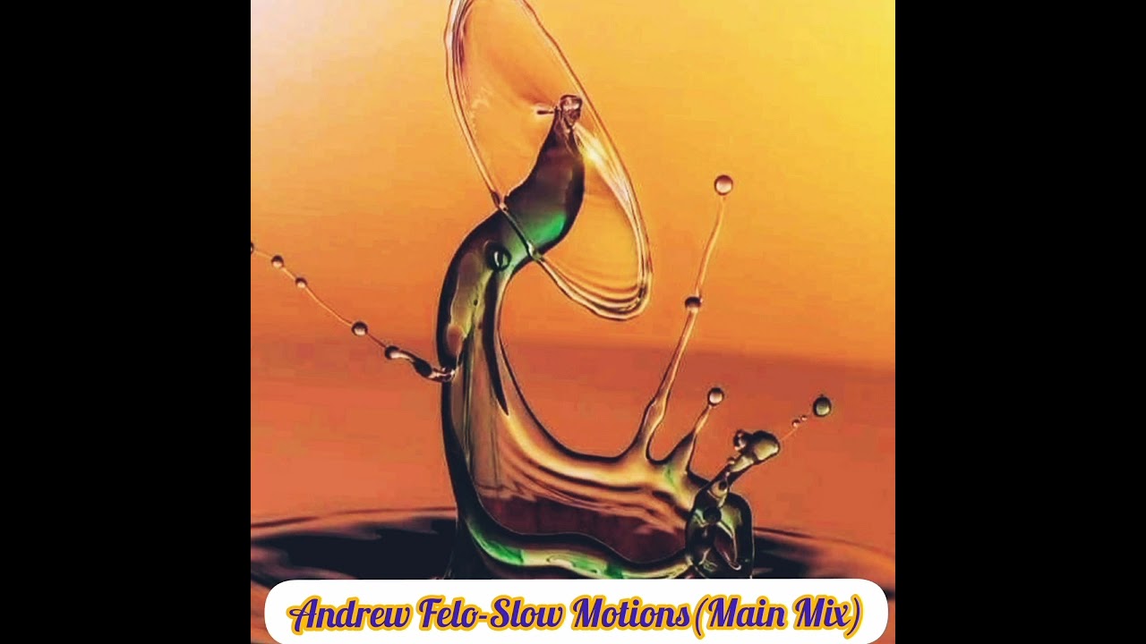 Andrew Felo-Slow Motions(Main Mix)