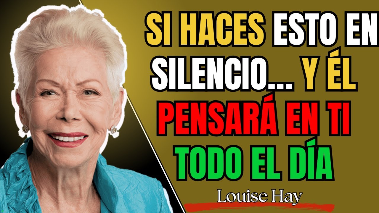 Haz esto en silencio… y él pensará en ti todo el día | Louise Hay