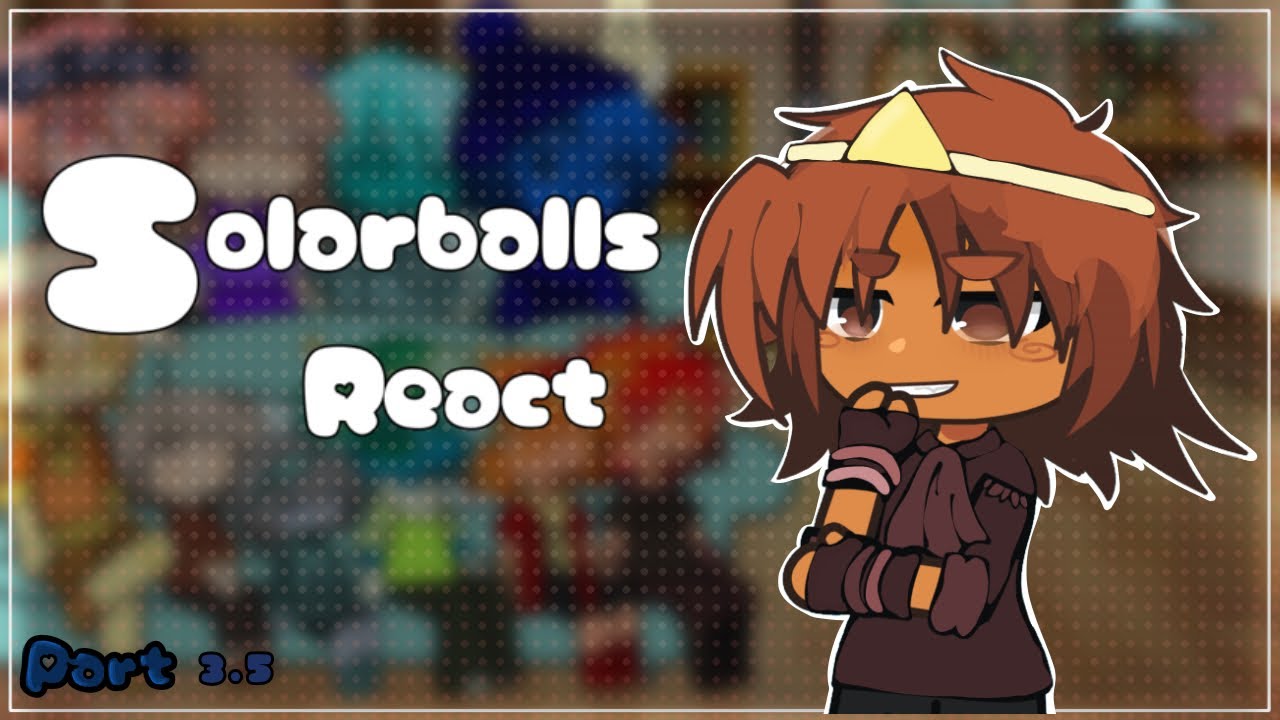 Solarballs react to || The Iris || part 3.5/?