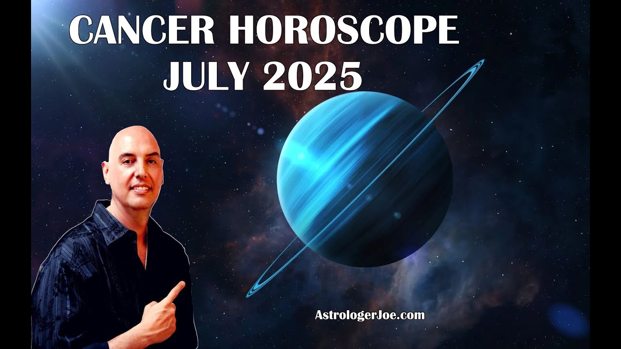 Cancer Horoscope July 2025- Astrologer Joseph P. Anthony