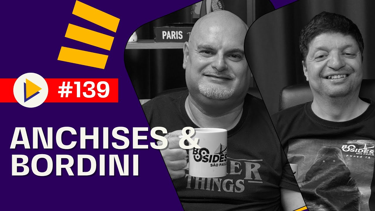 ANCHISES & BORDINI - UMA VIAGEM PELA HIST&Oacute;RIA DA BSIDES SP! #139