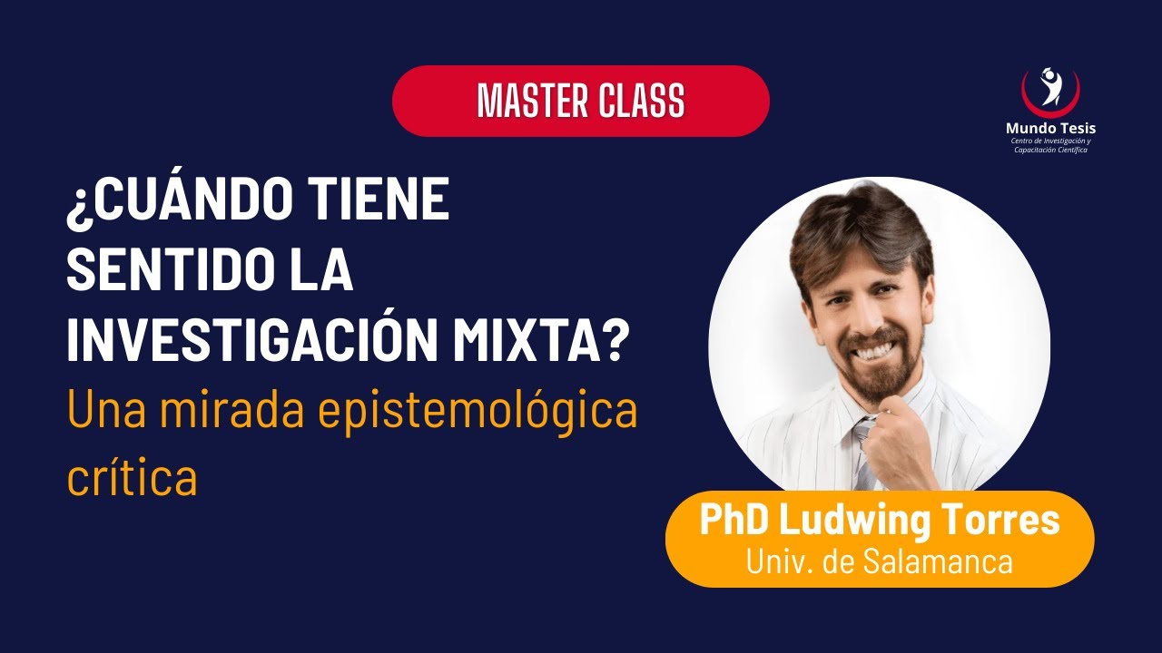 [Master Class] ¿Cuándo tiene sentido la investigación mixta - PhD Ludwing Torres