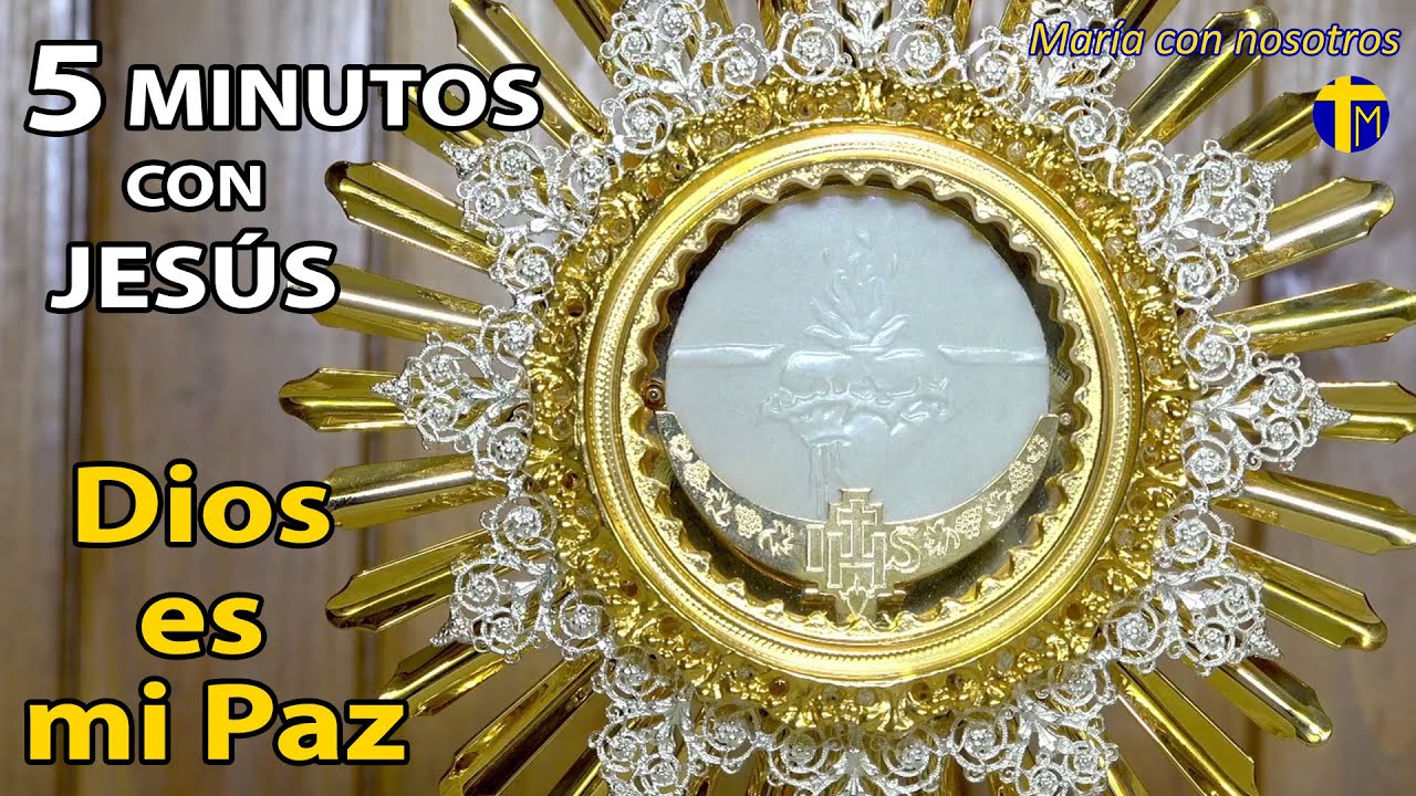 ¡Dios es mi Paz!🙏CINCO MINUTOS CON JESÚS SACRAMENTADO
