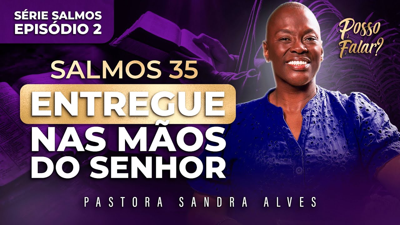 Salmos 35 - ENTREGUE NAS MÃOS DO SENHOR - Posso falar ? [Série No Princípio Ep2]