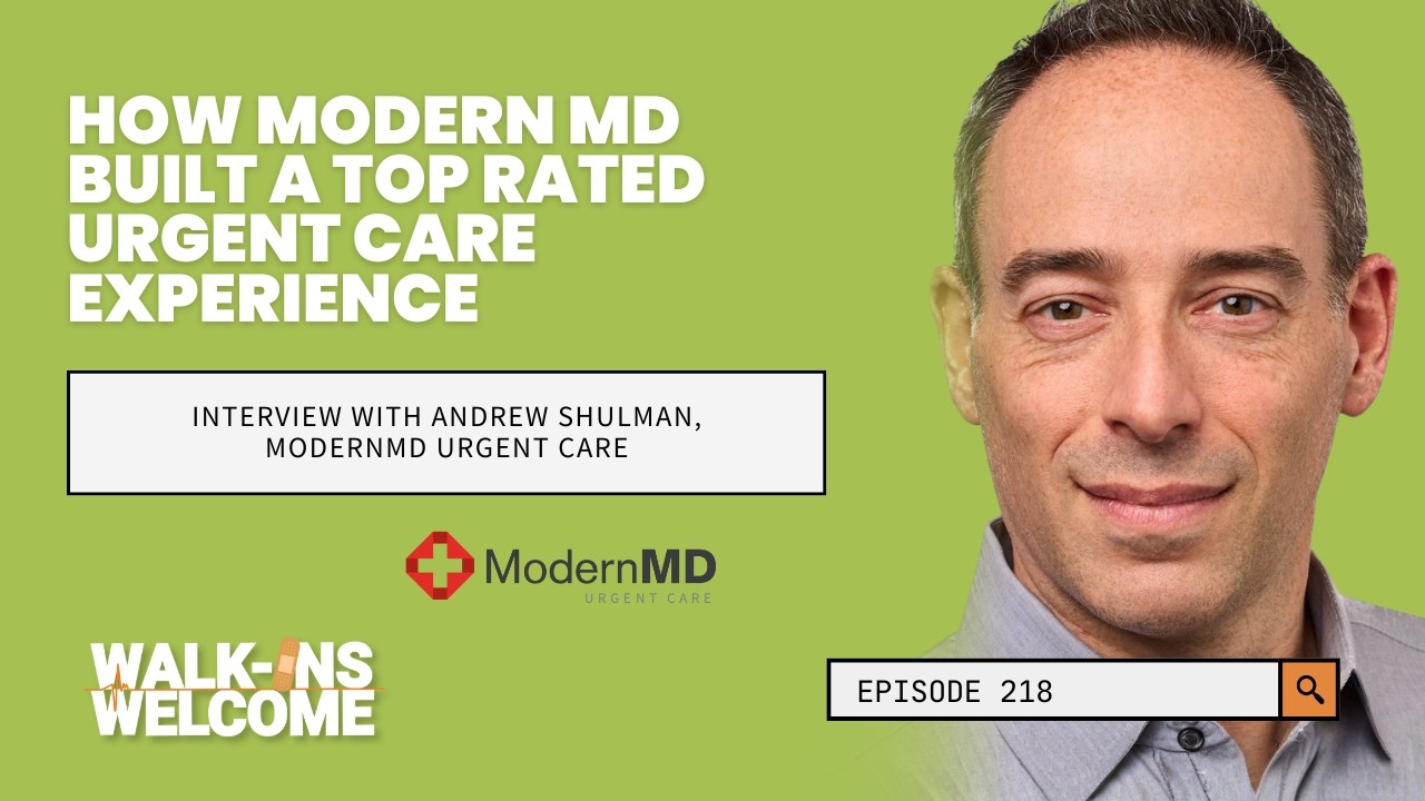 Ep. 218: How Modern MD Built a Top Rated Urgent Care Experience - w/ Andrew Shulman, ModernMD