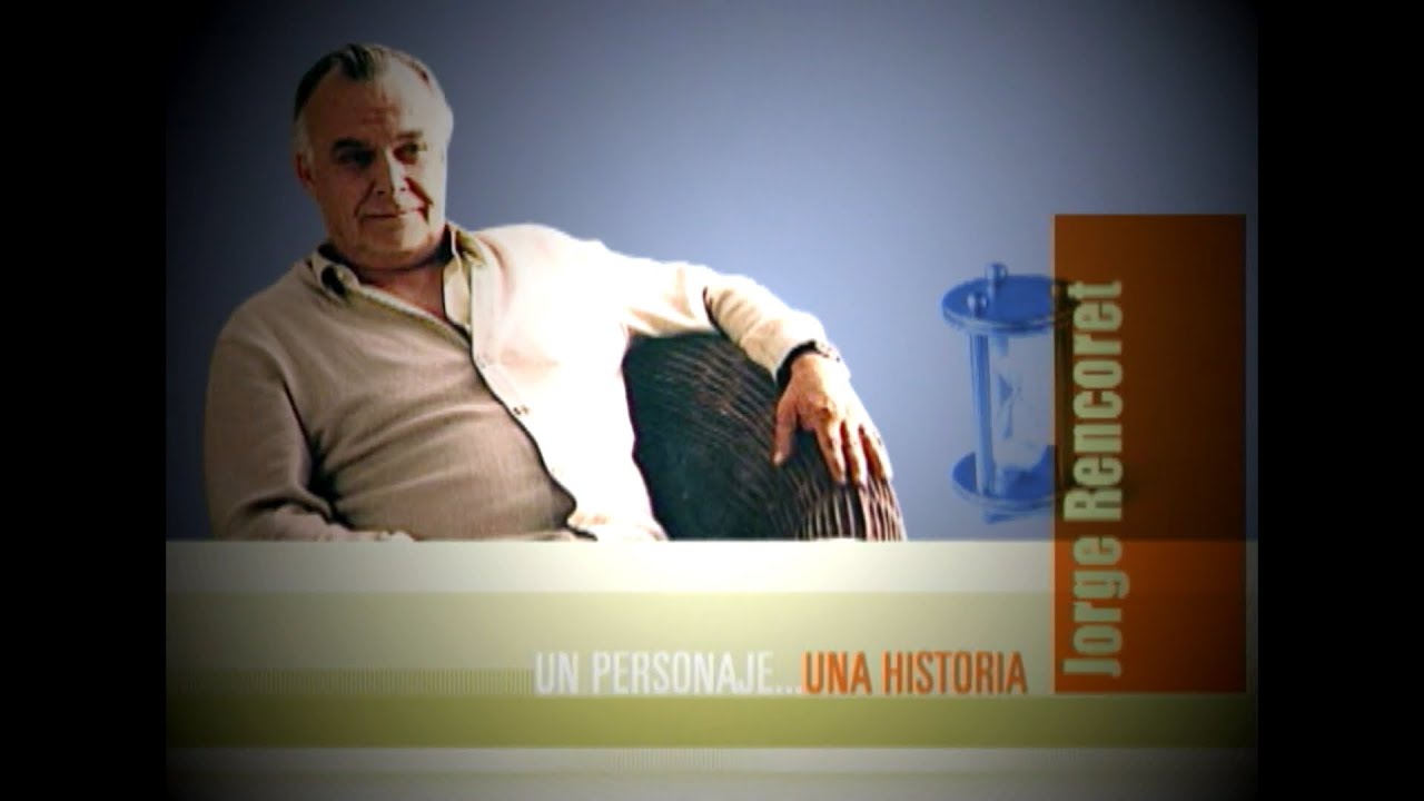 JORGE RENCORET, un personaje inolvidable en UN PERSONAJE UNA HISTORIA