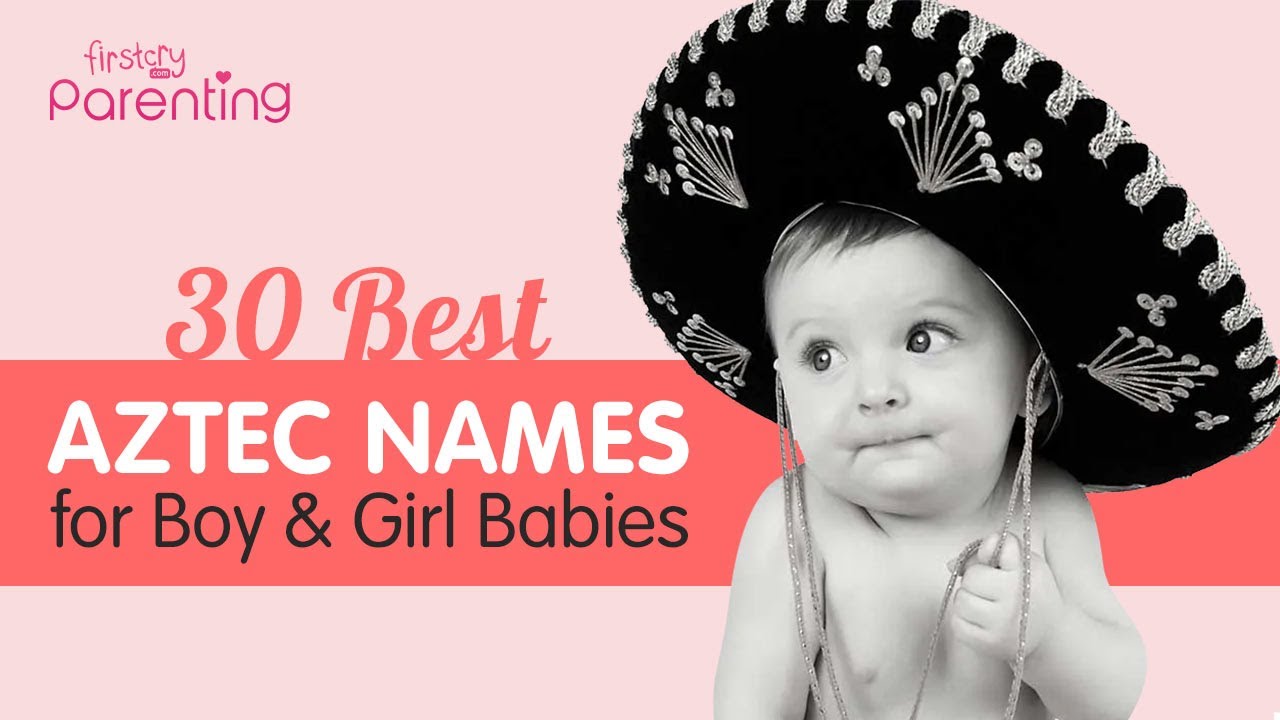 30 Best Aztec Names for Boy and Girl Babies With Meanings