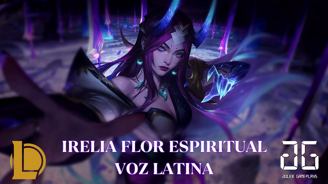 League of Legends - Irelia Flor Espiritual - Voz Latina