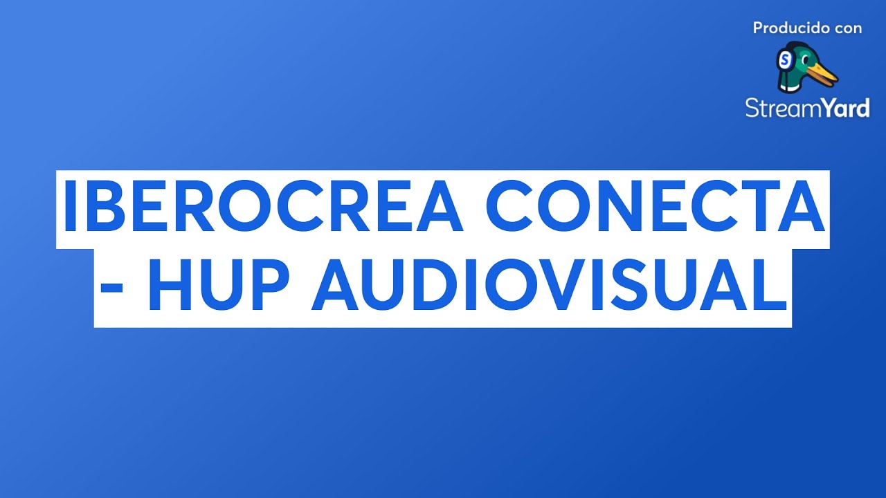 IBEROCREA CONECTA - HUP AUDIOVISUAL
