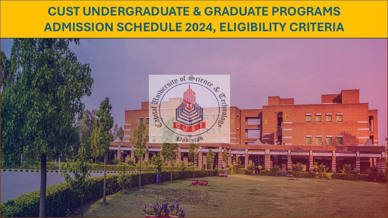 CUST University Islamabad | Admission Schedule 2024 | Programs Offered | Eligibility Criteria