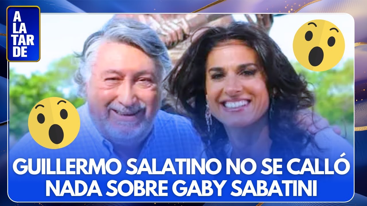 💣 ¡TREMENDO! GUILLERMO SALATINO SE SINCERÓ SOBRE GABRIELA SABATINI
