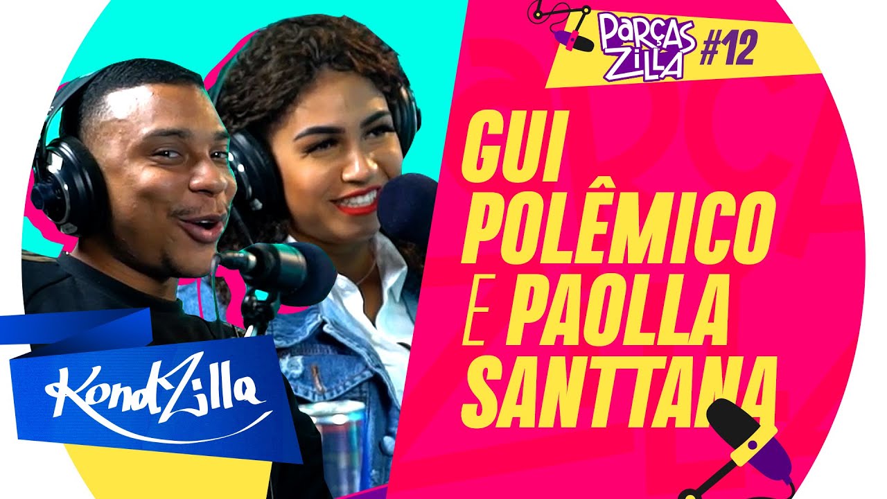 Gui Polêmico e Paolla Santana - ParçasZilla 12 (KondZilla)