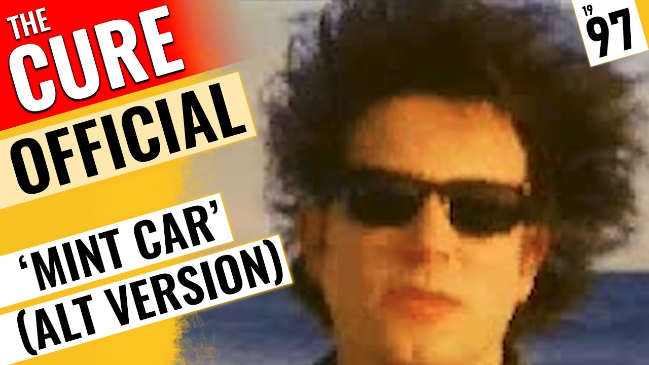 The Cure - 'Mint Car' - Alternate Version 1997 🇬🇧 [Official Video]