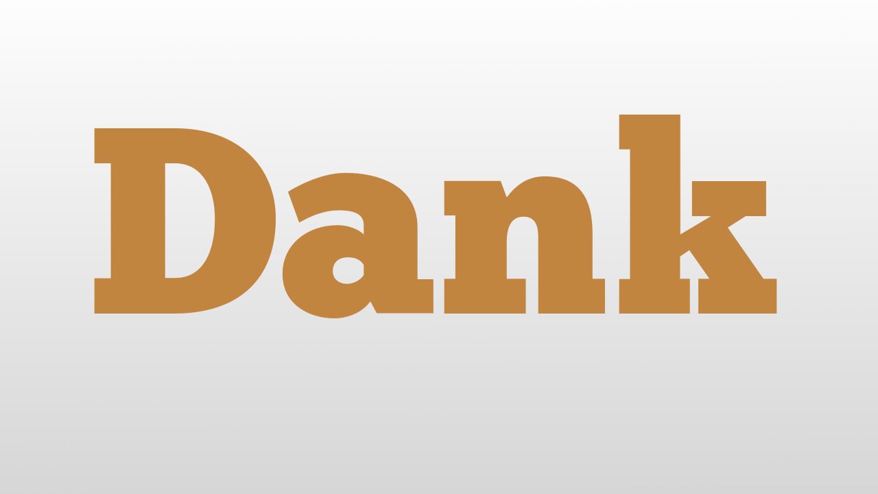 Dank meaning and pronunciation