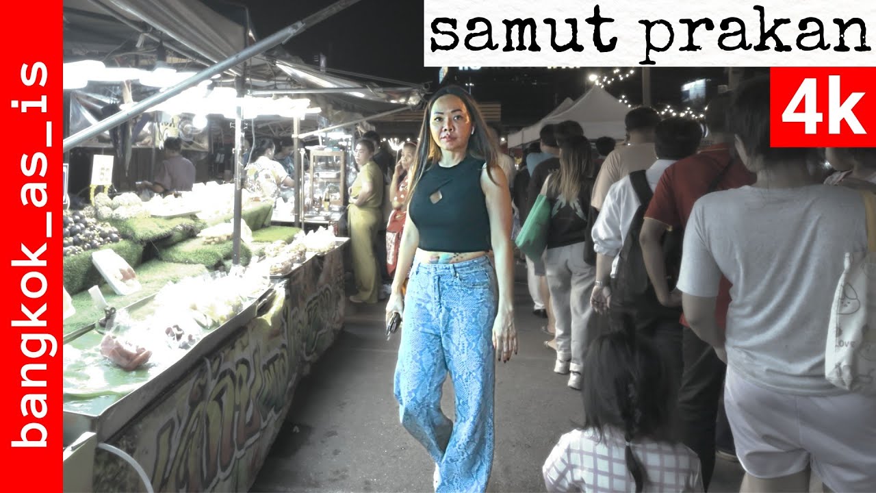 samut prakan 4k - sukhumvit night markets - 2025