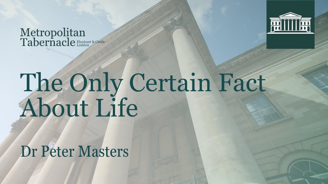 The Only Certain Fact About Life | 1 Timothy 1.15  |  Dr Peter Masters | Gospel Service