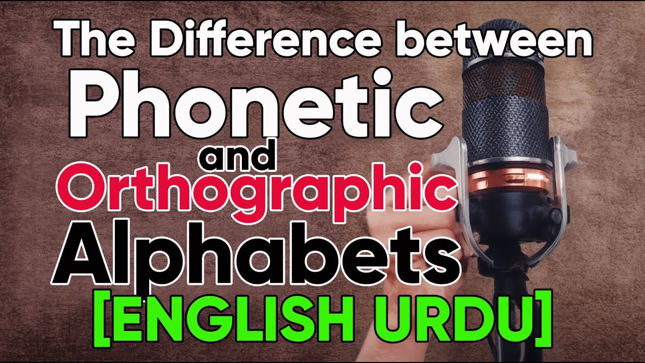 Difference Between Phonetic and Orthographic Alphabets- [ENGLISH URDU]
