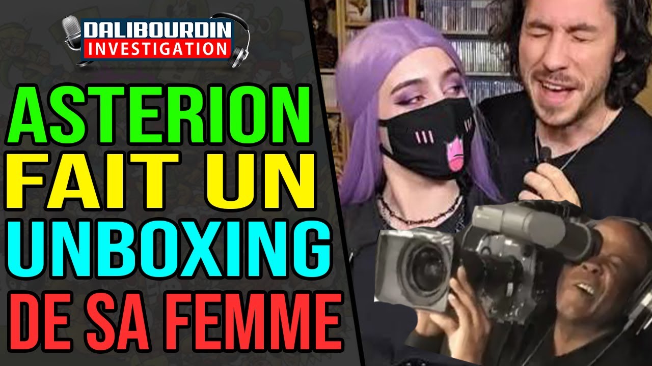 ASTERION FAIT UN UNBOXING DE SA FEMME ET INTERNET SE RAPHAEL LE GLUCKSMANN
