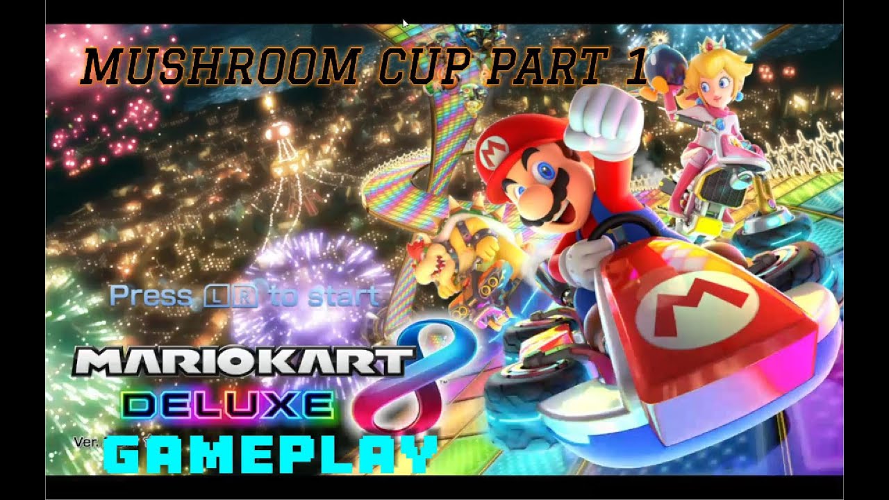 Mario Kart 8 Deluxe Mushroom Cup Gameplay Part 1