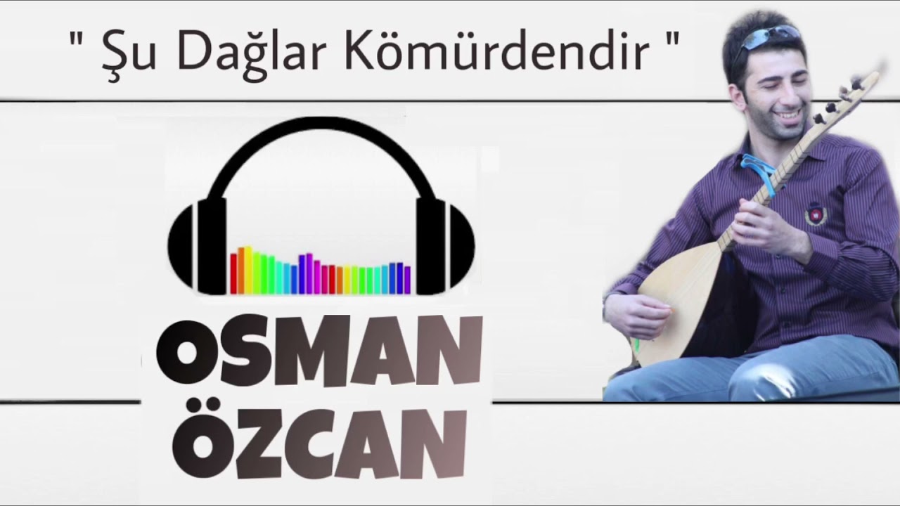 Osman Özcan - Şu Dağlar Kömürdendir