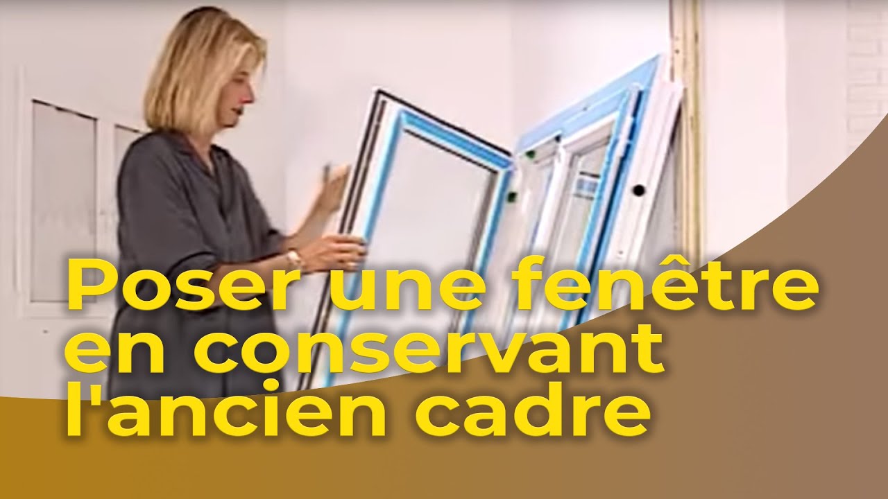 Poser une fenêtre en conservant l'ancien cadre