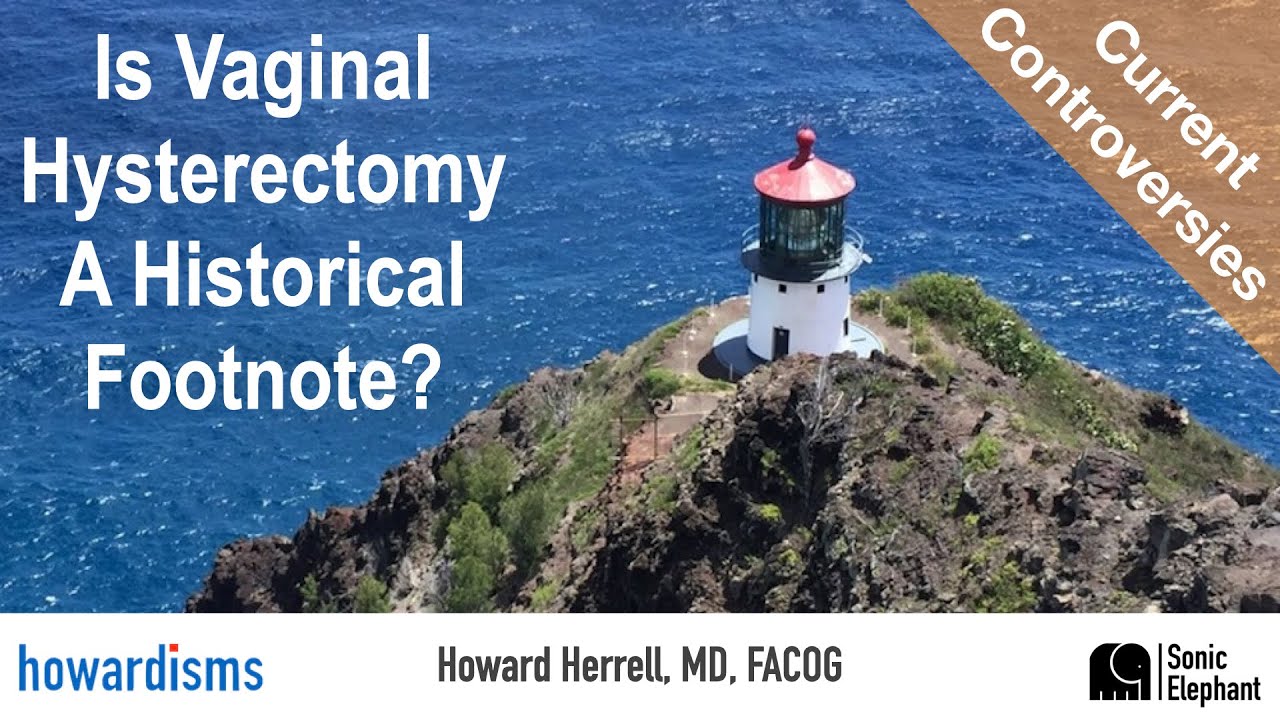 Is Vaginal Hysterectomy A Historical Footnote?
