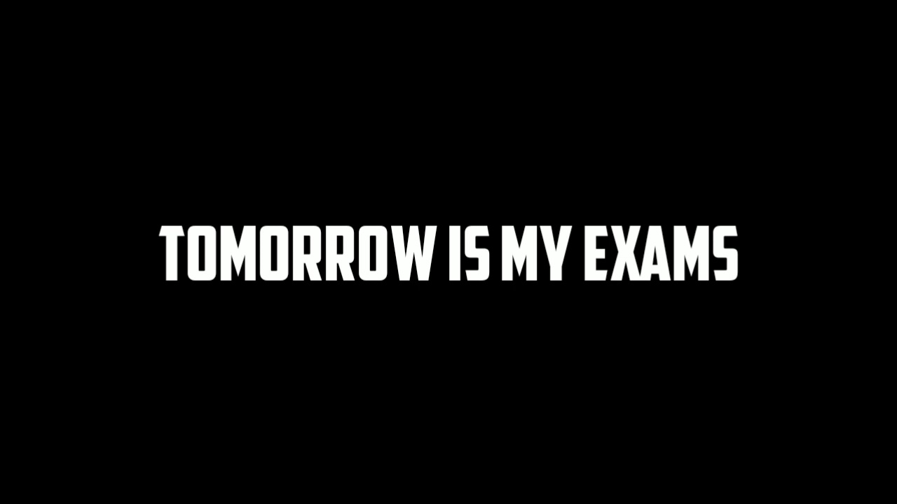 Tomorrow is my exams full attitude whatsapp status