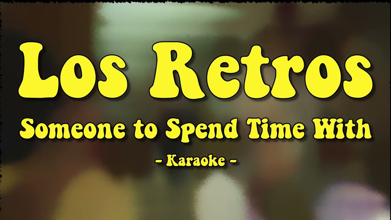 Los Retros - Someone To Spend Time With (Karaoke Instrumental)