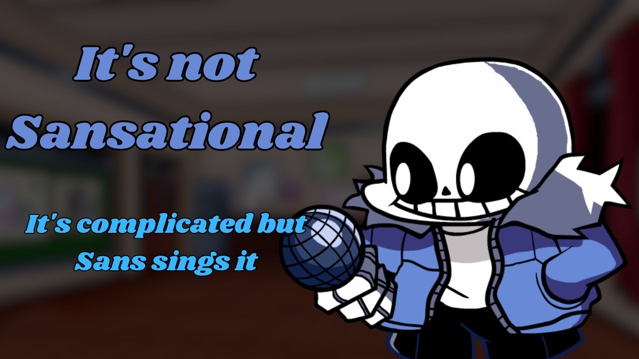 FNF - It's Not Sansational, It's complicated (Sayori Mix) but Sans Sings it (+Chromatics and FLP)