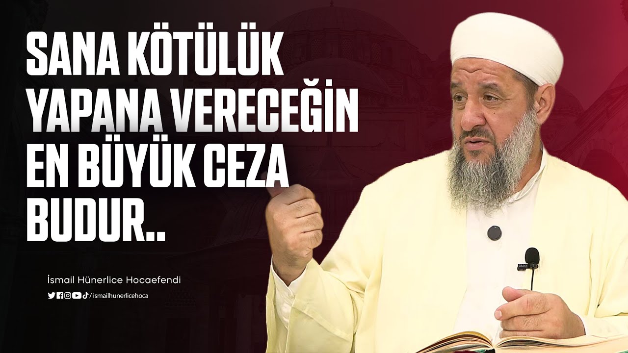 Sana Kötülük Yapana Vereceğin En Büyük Ceza Budur.. - İsmail Hünerlice Hocaefendi