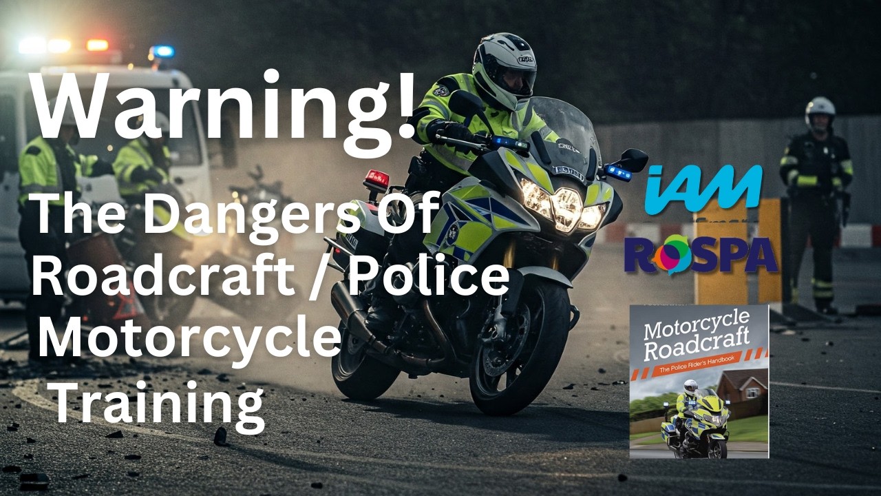 MOTORCYCLE DANGER! The Dark Side Of POLICE, IAM and RoSPA, Motorcycle Training?