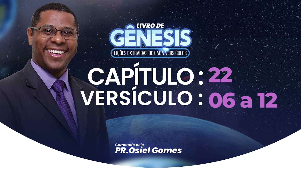 GÊNESIS 22 - 06 a 12 - Pr. Osiel Gomes