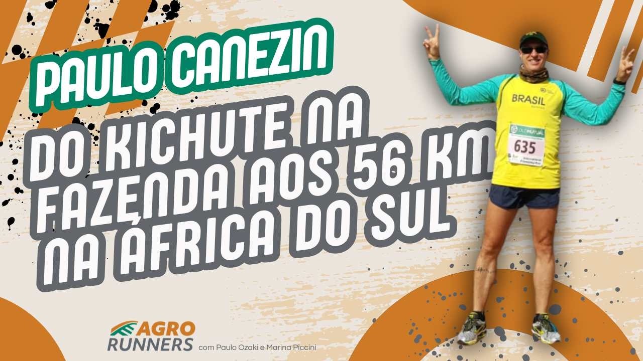 PAULO CANEZIN: DO KICHUTE NA FAZENDA AOS 56 KM NA ÁFRICA DO SUL