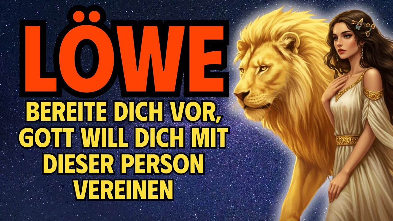 Löwe - Bereite Dich Vor, Gott Will Dich Mit Dieser Person Vereinen