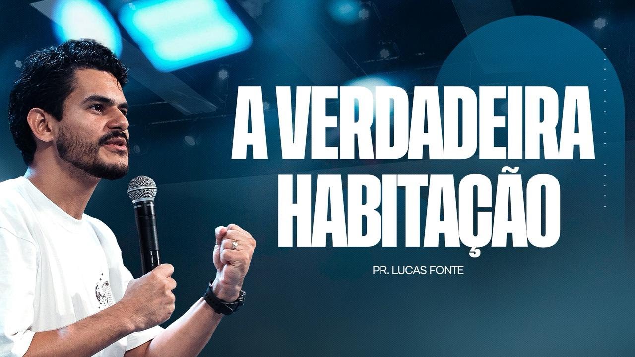A VERDADEIRA HABITAÇÃO PR. LUCAS FONTE