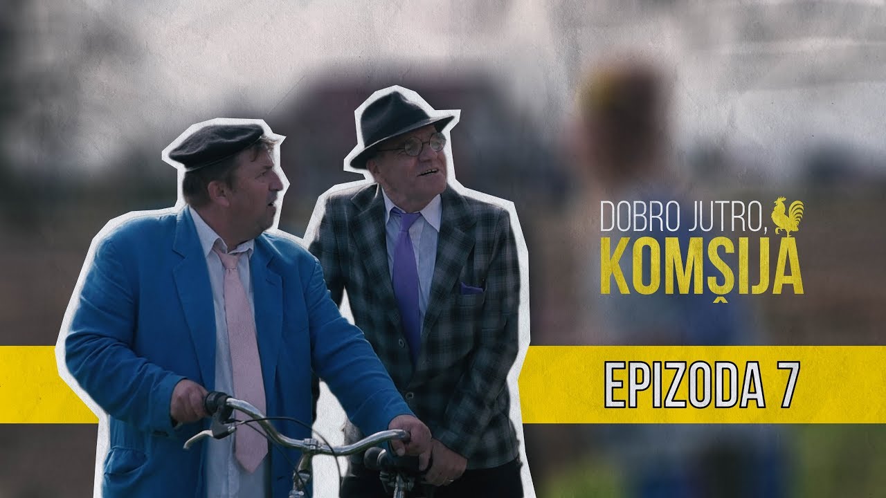DOBRO JUTRO KOM&Scaron;IJA (NOVA SERIJA) - EPIZODA 7