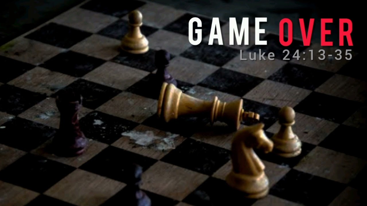 Game Over (Luke 24:13-35)