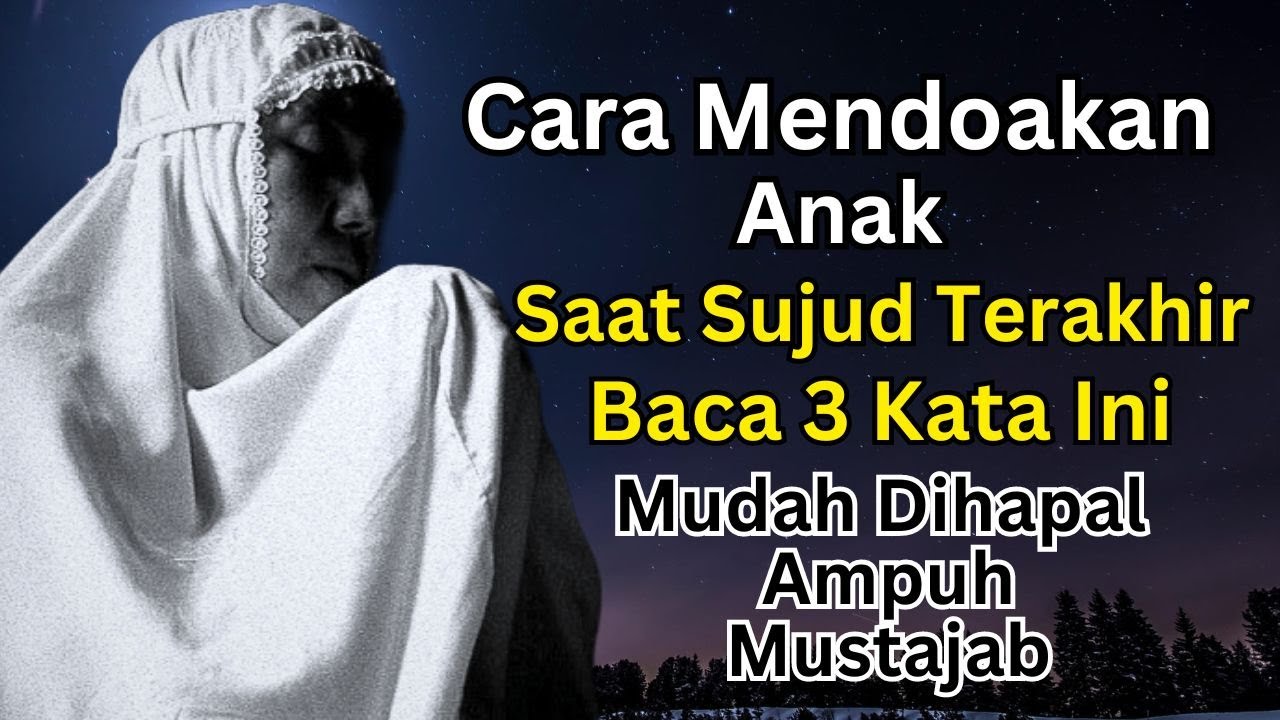 Cara Mendoakan Anak Dalam Sujud Terakhir | Baca 3 kata ini mudah di hapal ampuh dan mustajab