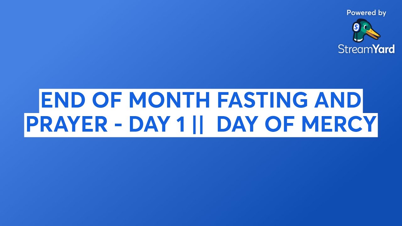 END OF MONTH FASTING AND PRAYER - DAY 1 ||  DAY OF MERCY