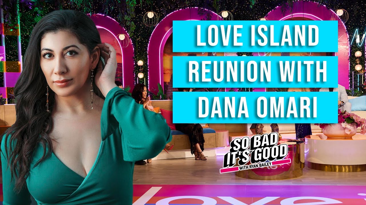 Love Island USA Reunion with Dana Omari - So Bad It's Good with Ryan Bailey
