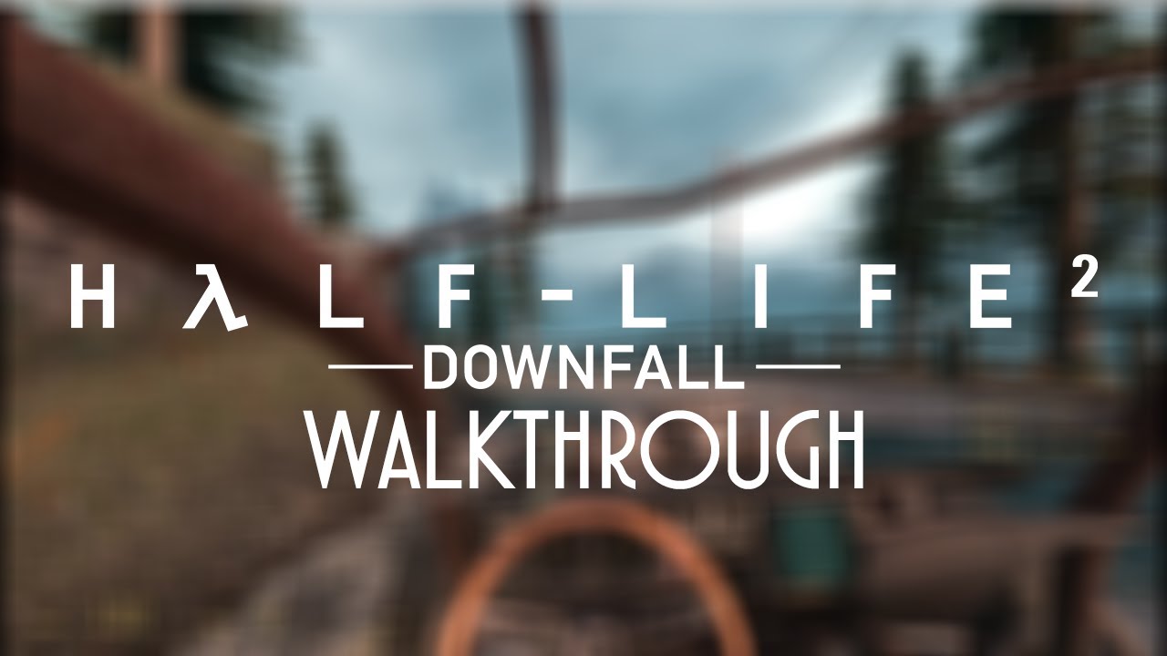 Half-Life 2: DOWNFALL Walkthrough