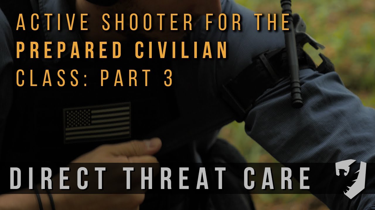 Direct Threat Care - Active Shooter for the Prepared Civilian (Live Medical Class), Part 3