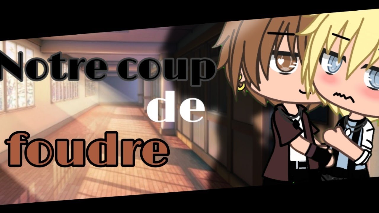 ° Notre coup de foudre° E2S2 // gacha life-gay Fr Original