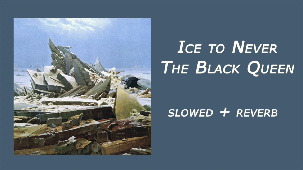 Ice to Never - The Black Queen (slowed + reverb)