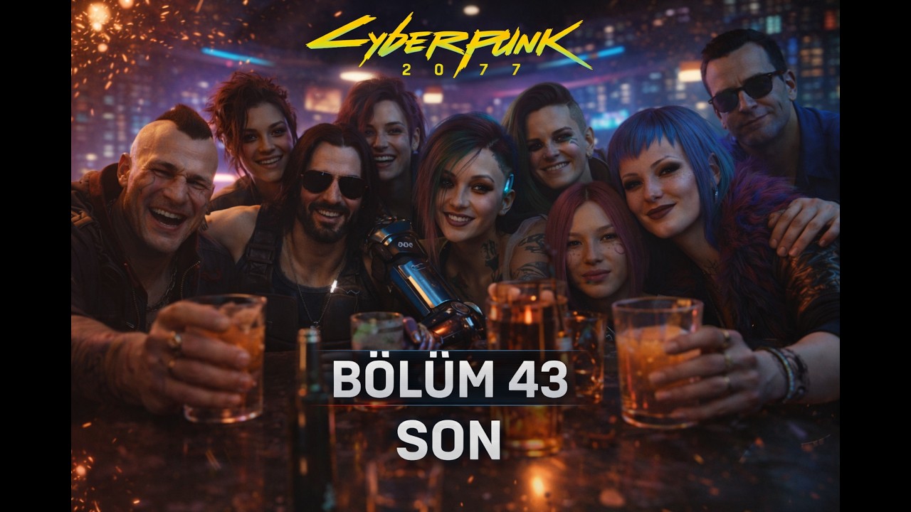 🎮 Cyberpunk 2077 | Bölüm 43 | SON Bölüm! Görüşürüz Night City