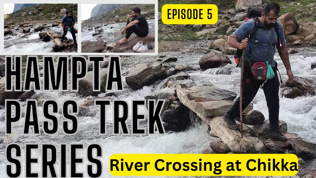 Hampta Pass Trek | Ep 5 | Big River Crossing at Chikka | Manali Mountains | DIY | No Company Info