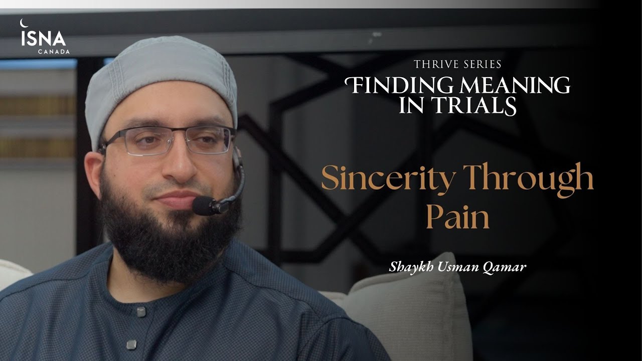 Thrive | Finding Meaning In Trials: Sincerity Through Pain | Shaykh Usman Qamar