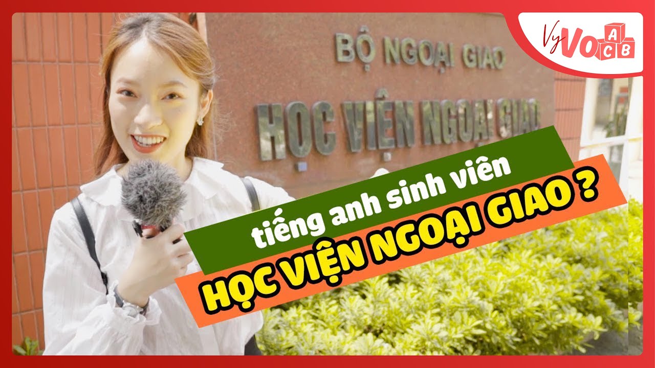 Thử tài nói Tiếng Anh của sinh viên Học Viện Ngoại Giao - VyVocab Ep.23