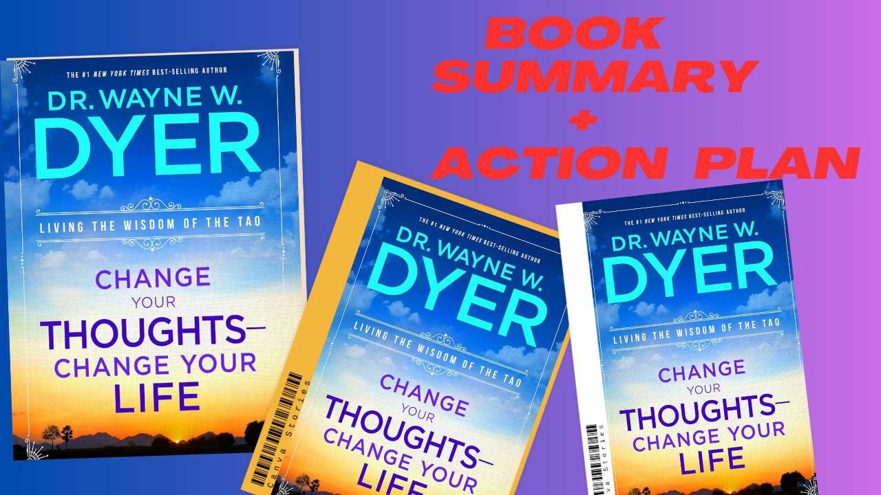Change Your Thoughts, Change Your Life: Living the Wisdom of the Tao BY:Wayne W. Dyer.SUMMARY