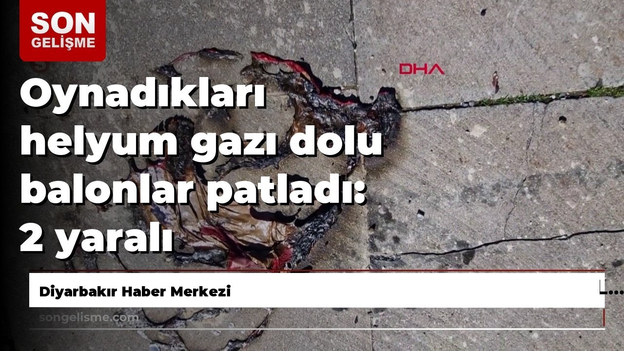 Oynadıkları helyum gazı dolu balonlar patladı: 2 yaralı